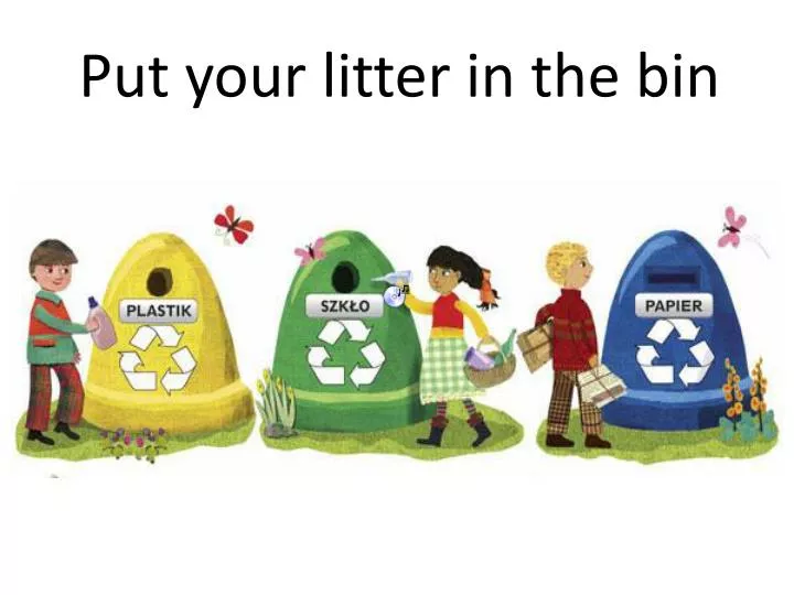 put your litter in the bin