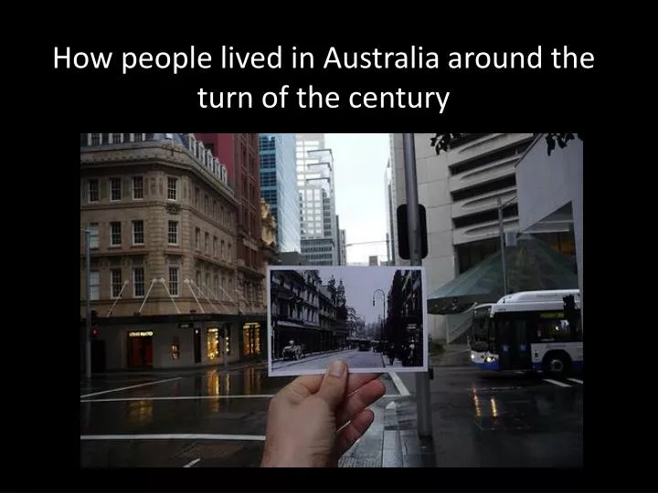 how people lived in australia around the turn of the century