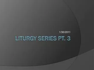Liturgy Series Pt. 3