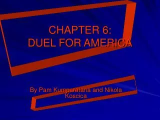 CHAPTER 6: DUEL FOR AMERICA