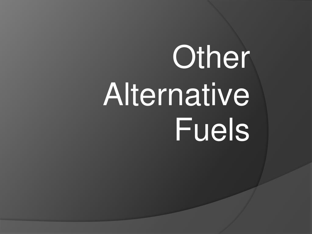 PPT - Other Alternative Fuels PowerPoint Presentation, free download ...