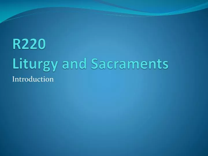 r220 liturgy and sacraments