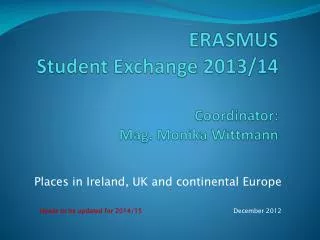 ERASMUS Student Exchange 2013/14 Coordinator : Mag. Monika Wittmann