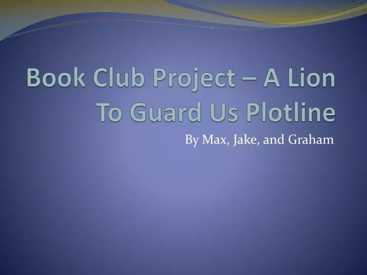 book club project a lion to guard us plotline
