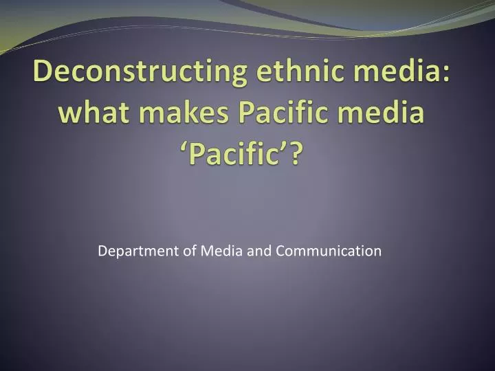 deconstructing ethnic media what makes pacific media pacific