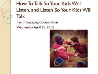 How To Talk So Your Kids Will Listen, and Listen So Your Kids Will Talk