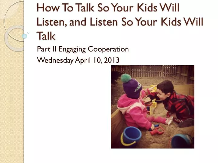 how to talk so your kids will listen and listen so your kids will talk
