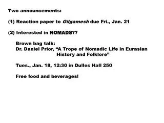 Two announcements: Reaction paper to Gilgamesh due Fri., Jan. 21 (2) Interested in NOMADS ??