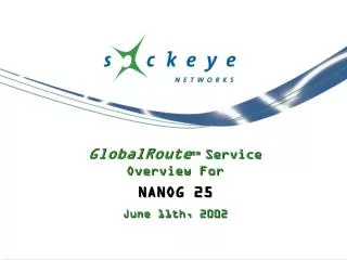 GlobalRoute sm Service Overview For NANOG 25 June 11th, 2002
