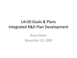 LAr20 Goals &amp; Plans Integrated R&amp;D Plan Development