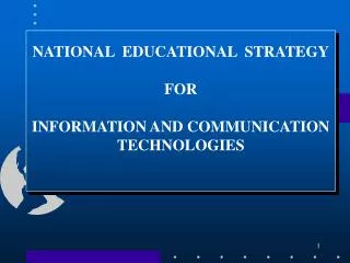 NATIONAL EDUCATIONAL STRATEGY F OR INFORMATION AND COMMUNICATION TECHNOLOGIES