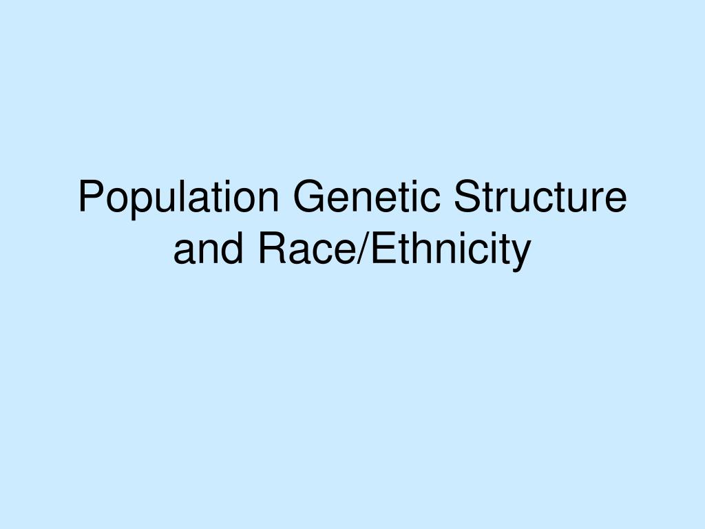 PPT - Population Genetic Structure and Race/Ethnicity PowerPoint ...