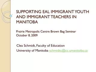 Clea Schmidt, Faculty of Education University of Manitoba schmidtc@cc.umanitoba