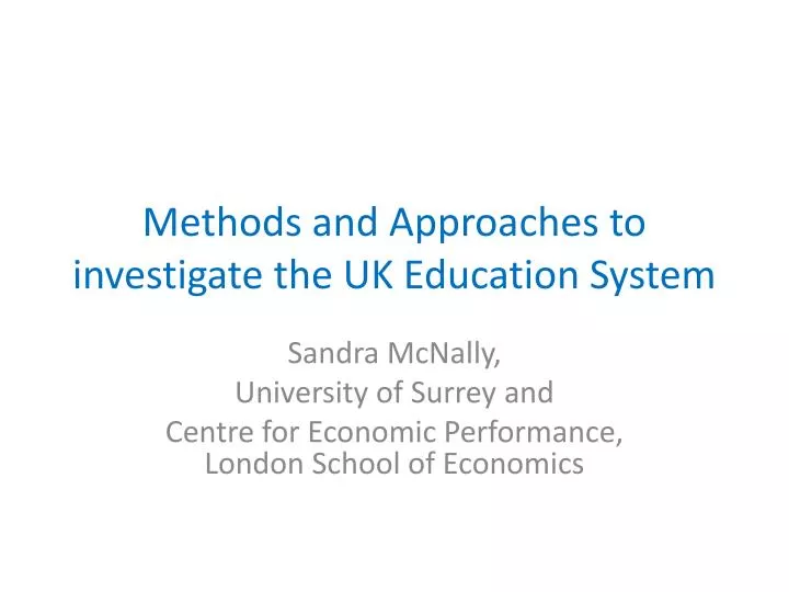 methods and approaches to investigate the uk education system