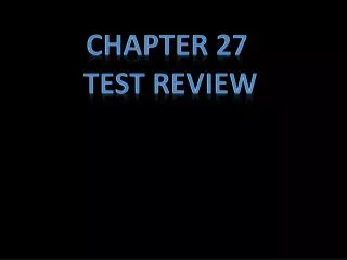 Chapter 27 Test Review