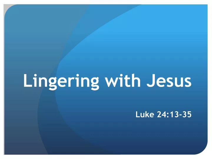 lingering with jesus