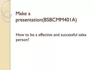 Make a presentation(BSBCMM401A)