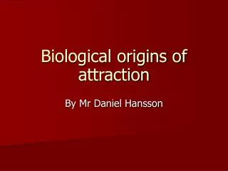 Biological origins of attraction