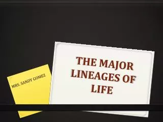 THE MAJOR LINEAGES OF LIFE