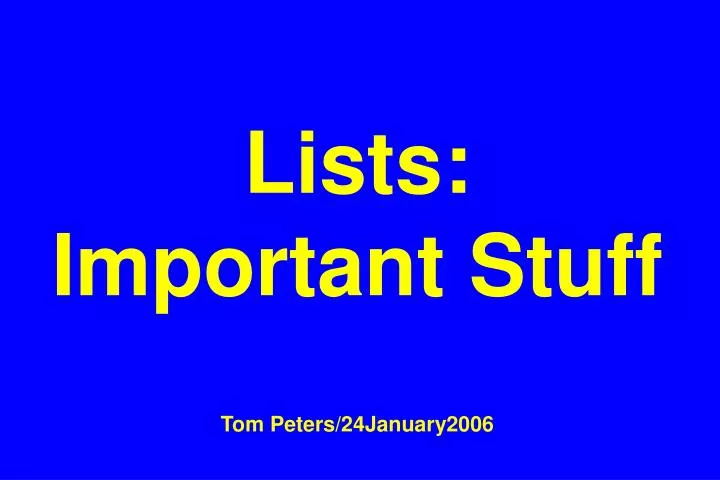 lists important stuff tom peters 24january2006