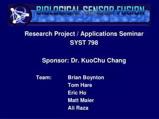 Research Project / Applications Seminar SYST 798 Sponsor: Dr. KuoChu Chang 	Team:		Brian Boynton