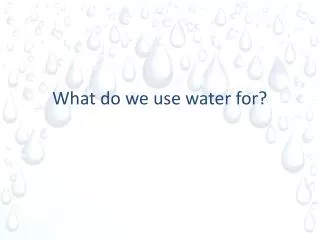 what do we use water for