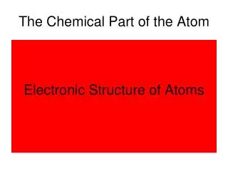 The Chemical Part of the Atom