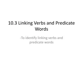 10.3 Linking Verbs and Predicate Words