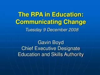 The RPA in Education: Communicating Change Tuesday 9 December 2008