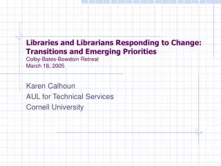 Karen Calhoun AUL for Technical Services Cornell University