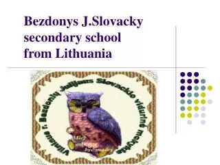 Bezdonys J.Slovacky secondary school from Lithuania