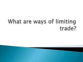 What are ways of limiting trade?