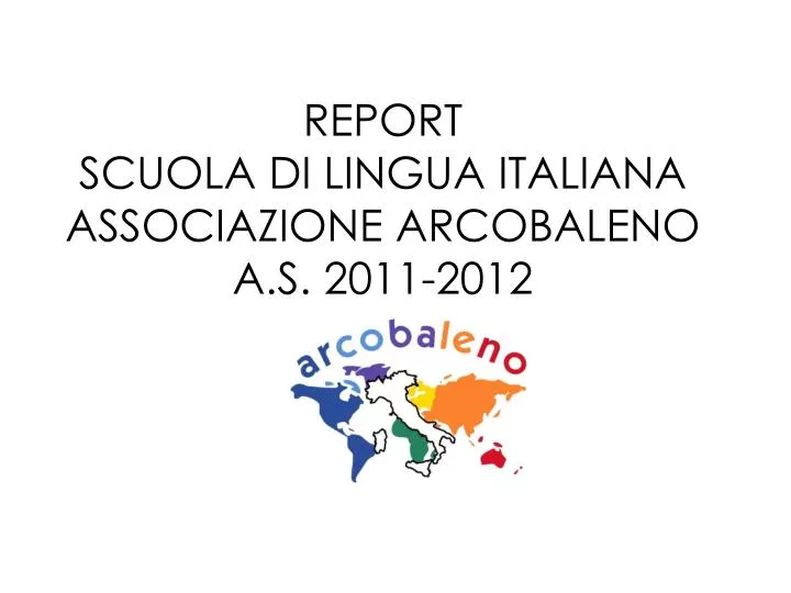 report scuola di lingua italiana associazione arcobaleno a s 2011 2012