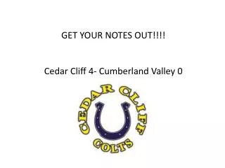 GET YOUR NOTES OUT!!!! Cedar Cliff 4- Cumberland Valley 0