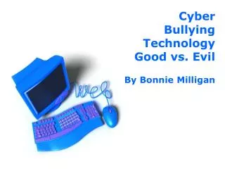 Cyber Bullying Technology Good vs. Evil