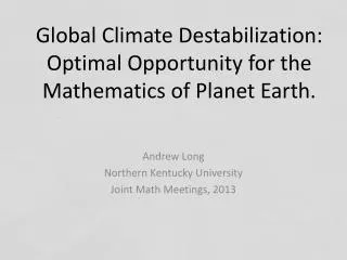 Global Climate Destabilization: Optimal Opportunity for the Mathematics of Planet Earth.