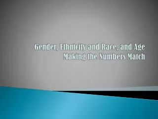 Gender, Ethnicity and Race, and Age Making the Numbers Match