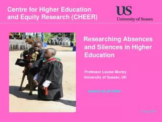 Researching Absences and Silences in Higher Education Professor Louise Morley