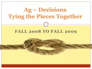 Ag ~ Decisions Tying the Pieces Together