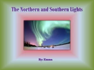 The Northern and Southern Lights