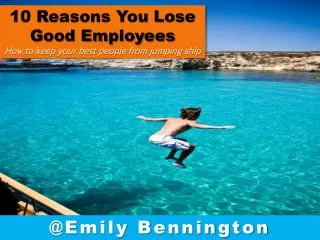 10 Reasons You Lose Good Employees How to keep your best people from jumping ship