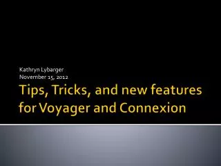 Tips, Tricks, and new features for Voyager and Connexion