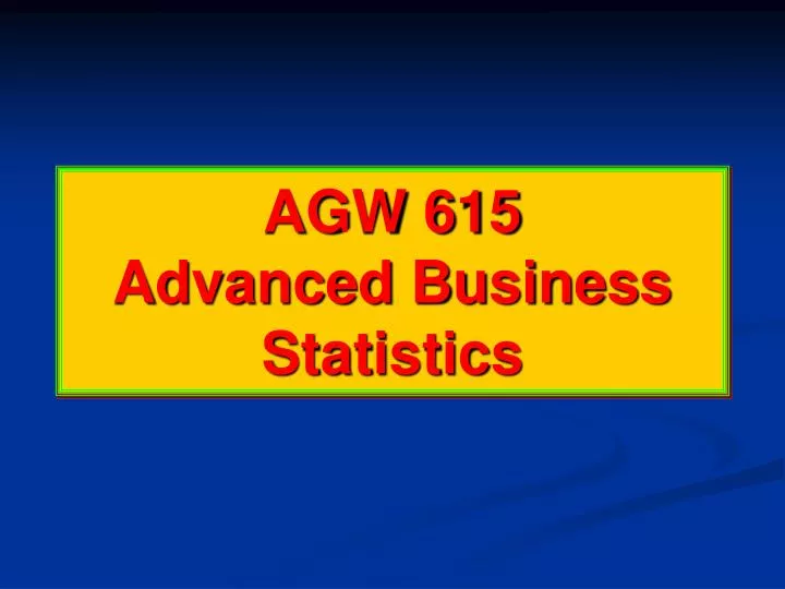 agw 615 advanced business statistics