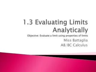 1.3 Evaluating Limits Analytically Objective: Evaluate a limit using properties of limits