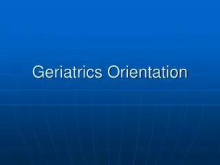 Geriatrics Orientation