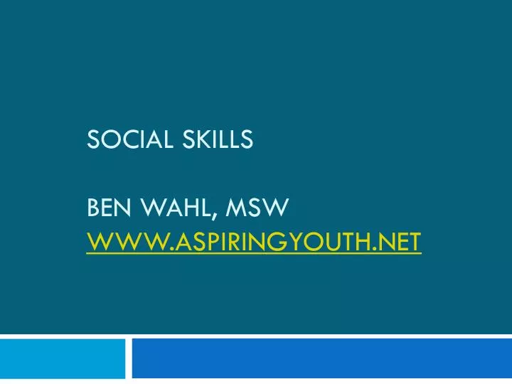 social skills ben wahl msw www aspiringyouth net