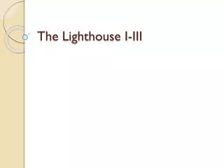 The Lighthouse I-III