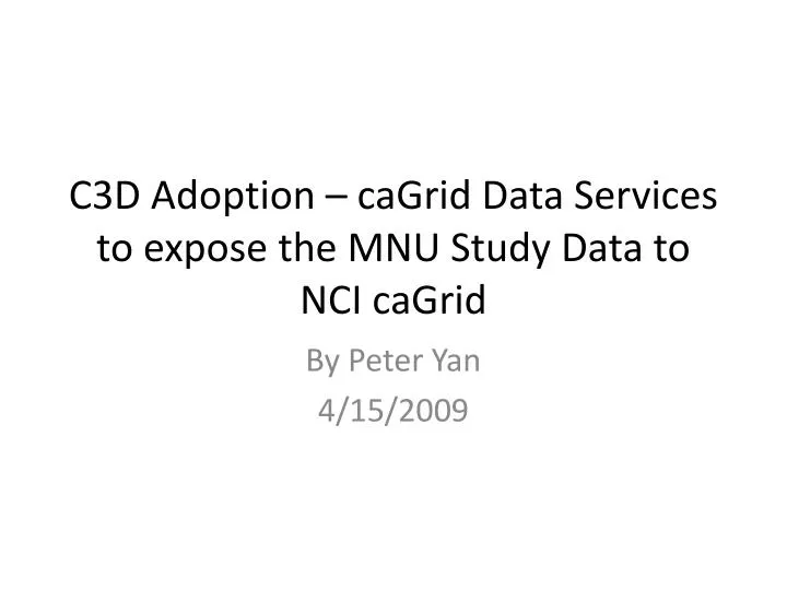 c3d adoption cagrid data services to expose the mnu study data to nci cagrid