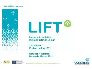 leadership initiative: females in trade unions 2005-2007 Project led by ICTU ETUI ESF Seminar