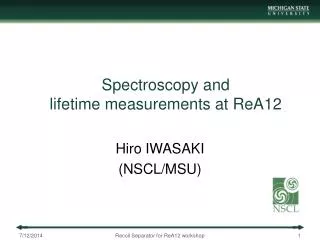 Spectroscopy and lifetime measurements at ReA12